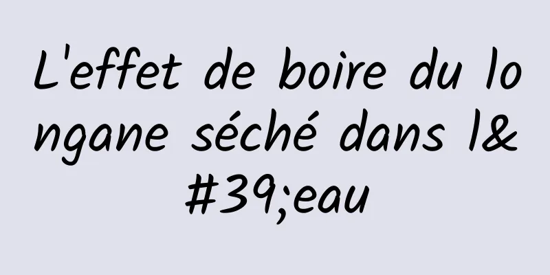 L'effet de boire du longane séché dans l'eau