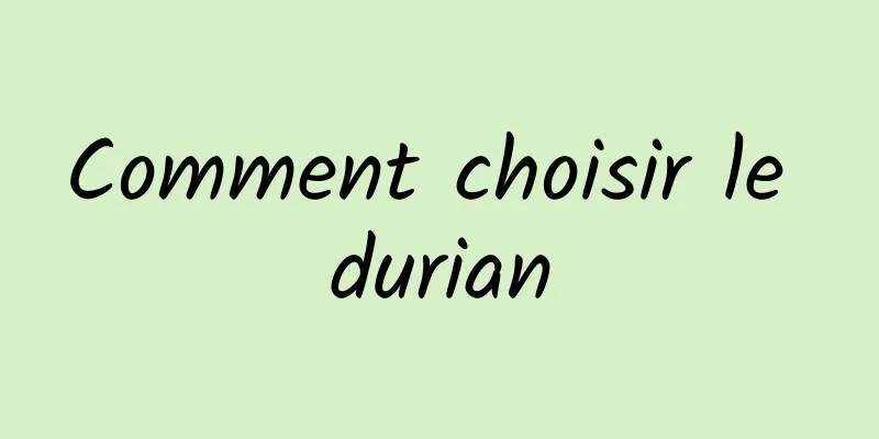 Comment choisir le durian