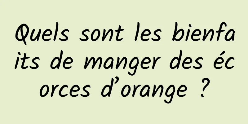 Quels sont les bienfaits de manger des écorces d’orange ?