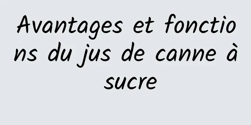 Avantages et fonctions du jus de canne à sucre