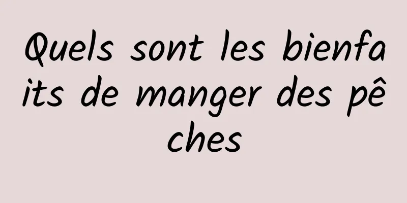 Quels sont les bienfaits de manger des pêches