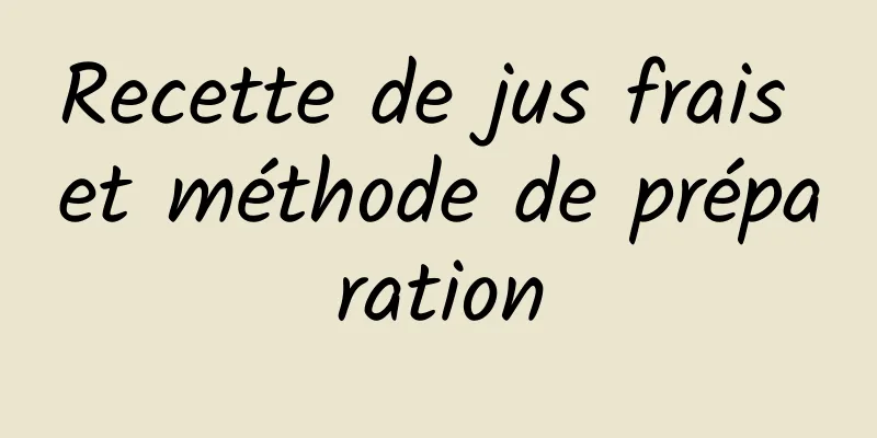 Recette de jus frais et méthode de préparation