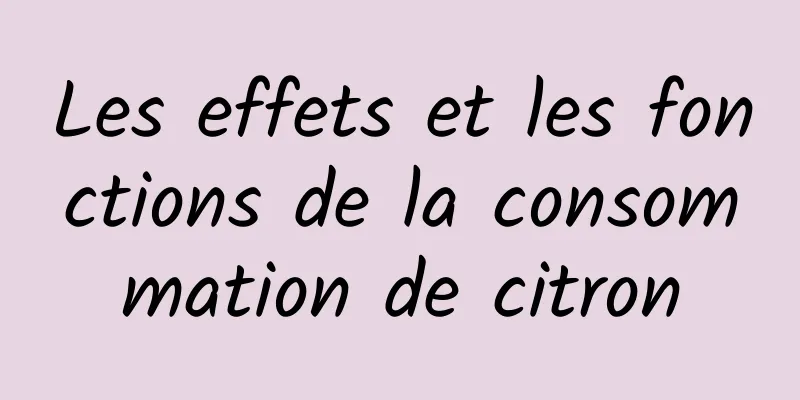 Les effets et les fonctions de la consommation de citron