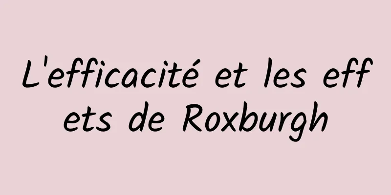 L'efficacité et les effets de Roxburgh