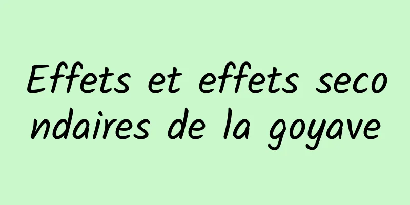 Effets et effets secondaires de la goyave