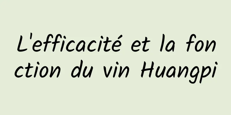 L'efficacité et la fonction du vin Huangpi