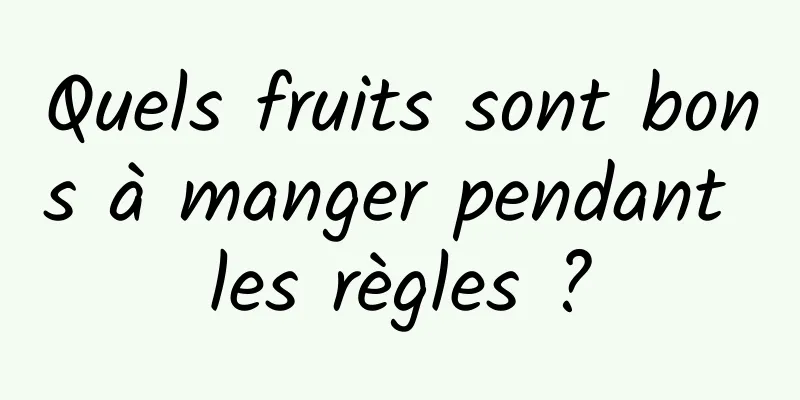 Quels fruits sont bons à manger pendant les règles ?