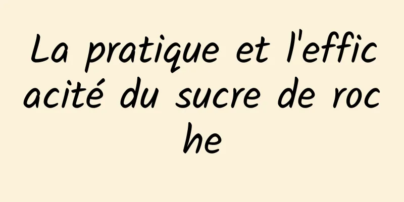 La pratique et l'efficacité du sucre de roche