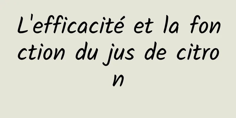 L'efficacité et la fonction du jus de citron