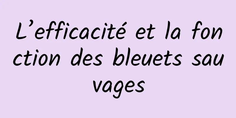 L’efficacité et la fonction des bleuets sauvages