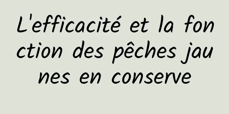 L'efficacité et la fonction des pêches jaunes en conserve