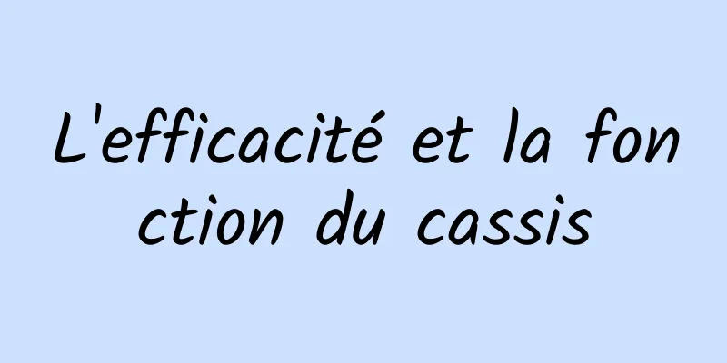 L'efficacité et la fonction du cassis