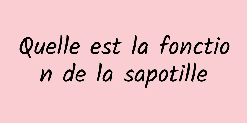 Quelle est la fonction de la sapotille