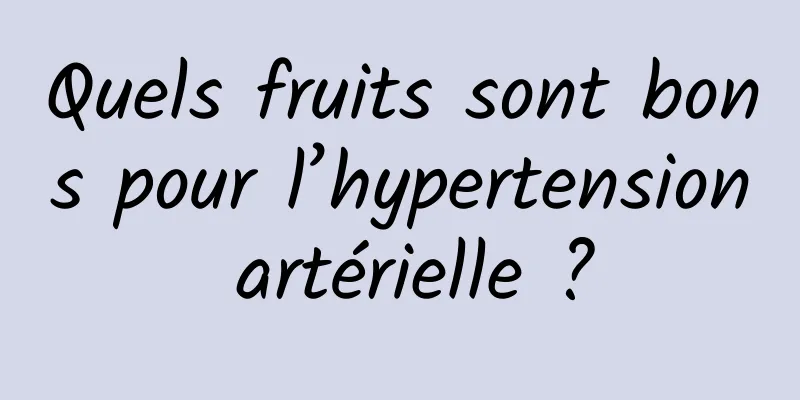 Quels fruits sont bons pour l’hypertension artérielle ?