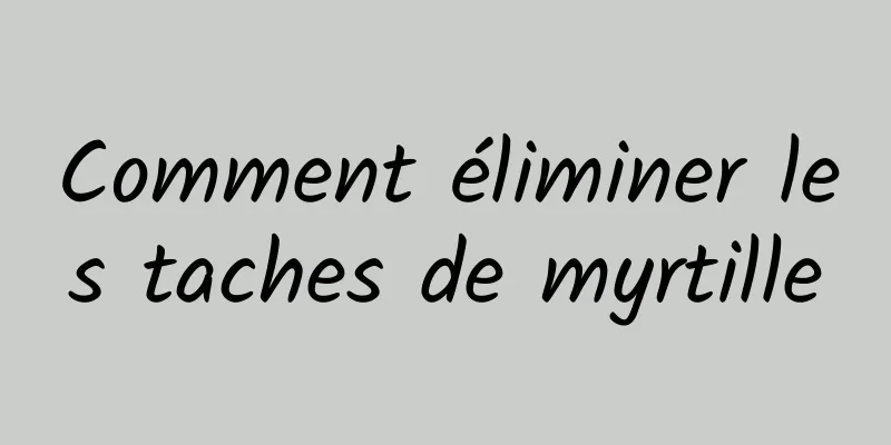 Comment éliminer les taches de myrtille