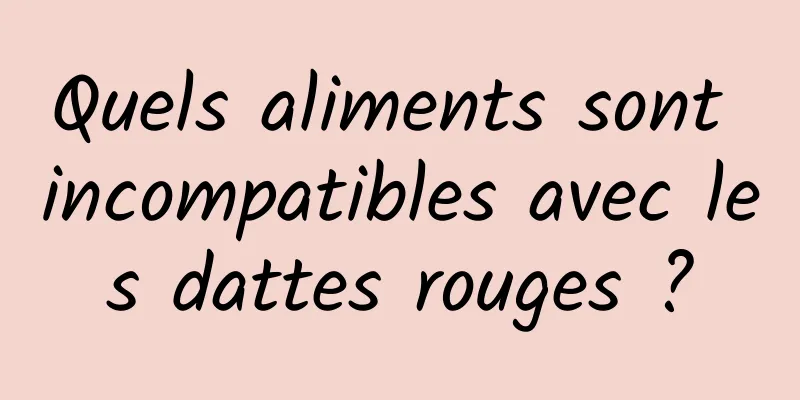 Quels aliments sont incompatibles avec les dattes rouges ?