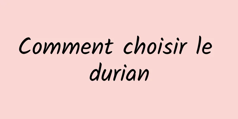 Comment choisir le durian