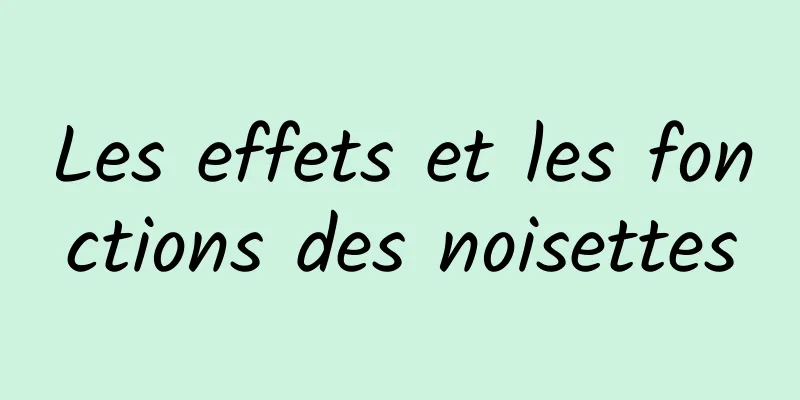 Les effets et les fonctions des noisettes