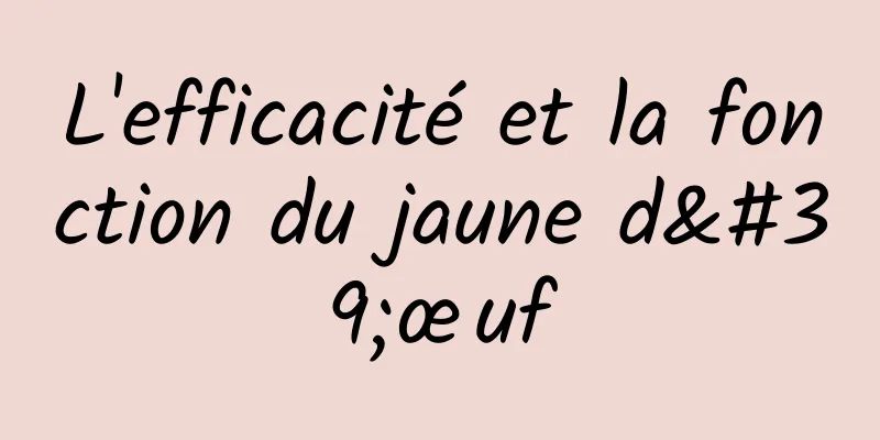 L'efficacité et la fonction du jaune d'œuf