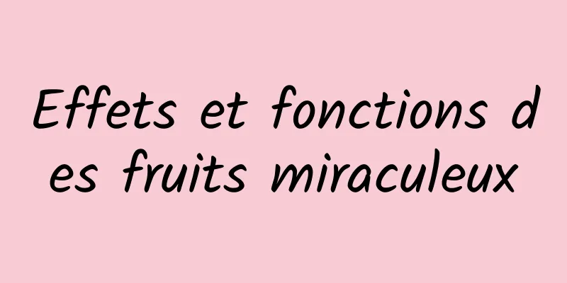 Effets et fonctions des fruits miraculeux