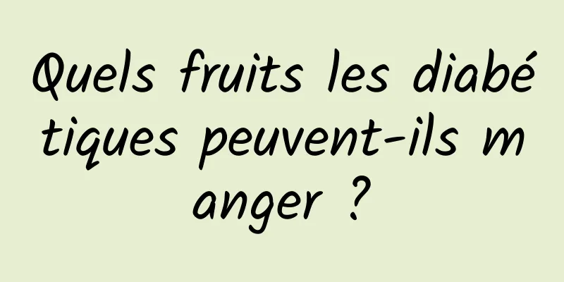 Quels fruits les diabétiques peuvent-ils manger ?