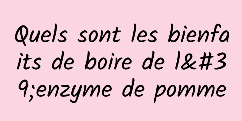 Quels sont les bienfaits de boire de l'enzyme de pomme