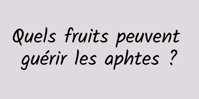 Quels fruits peuvent guérir les aphtes ?