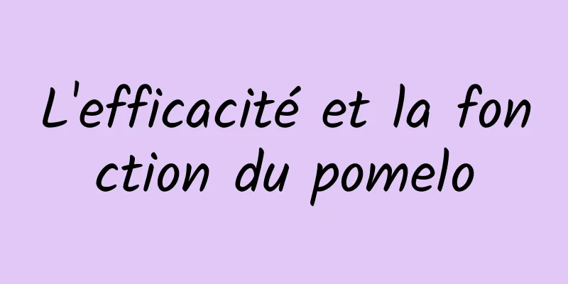 L'efficacité et la fonction du pomelo