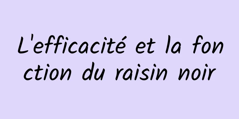 L'efficacité et la fonction du raisin noir