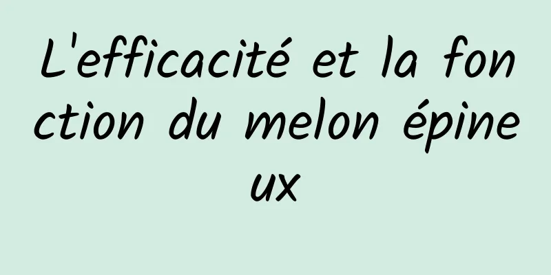 L'efficacité et la fonction du melon épineux