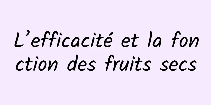 L’efficacité et la fonction des fruits secs