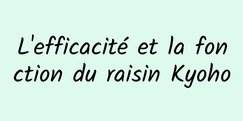 L'efficacité et la fonction du raisin Kyoho