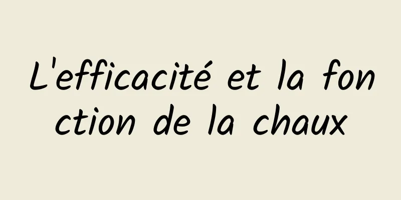 L'efficacité et la fonction de la chaux