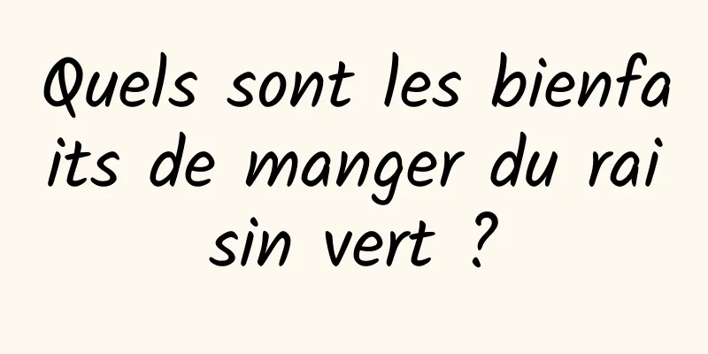 Quels sont les bienfaits de manger du raisin vert ?