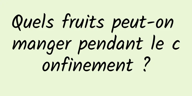 Quels fruits peut-on manger pendant le confinement ?