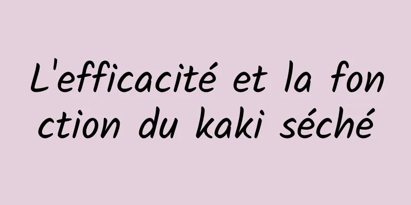 L'efficacité et la fonction du kaki séché