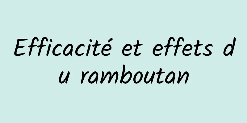 Efficacité et effets du ramboutan