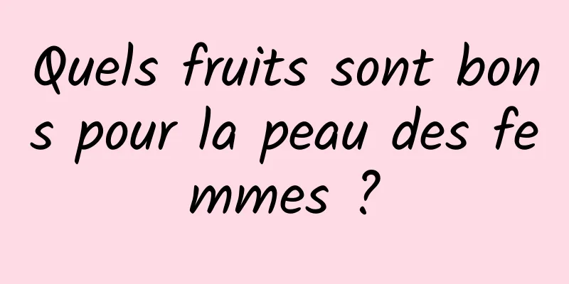 Quels fruits sont bons pour la peau des femmes ?