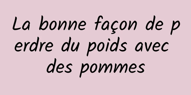 La bonne façon de perdre du poids avec des pommes