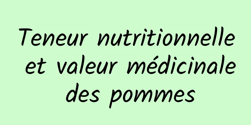 Teneur nutritionnelle et valeur médicinale des pommes