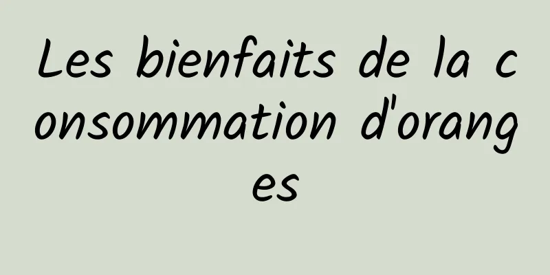 Les bienfaits de la consommation d'oranges