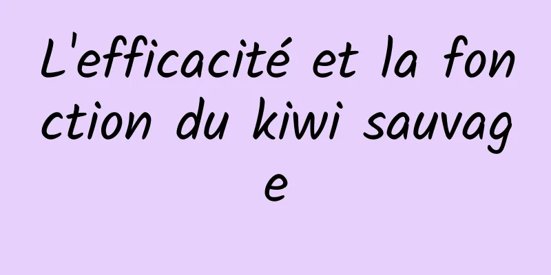 L'efficacité et la fonction du kiwi sauvage