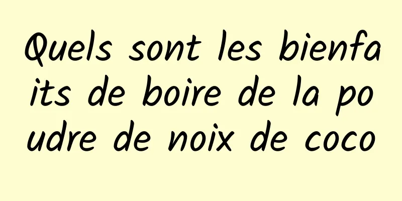 Quels sont les bienfaits de boire de la poudre de noix de coco