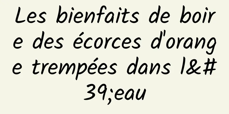 Les bienfaits de boire des écorces d'orange trempées dans l'eau