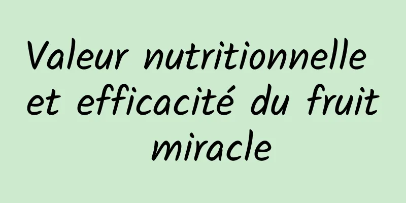 Valeur nutritionnelle et efficacité du fruit miracle