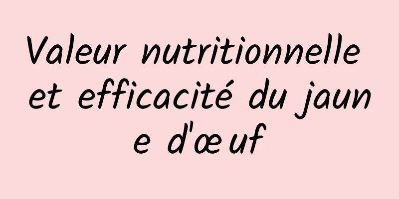 Valeur nutritionnelle et efficacité du jaune d'œuf