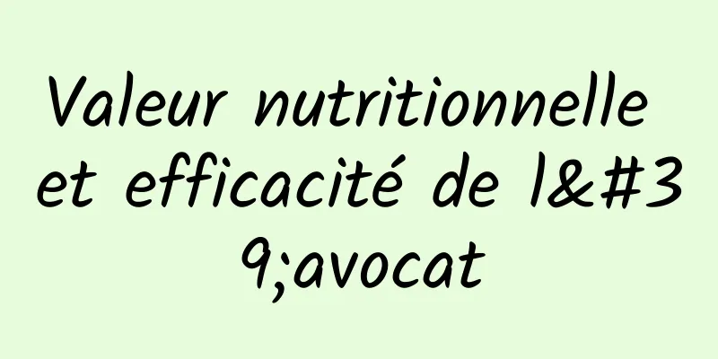 Valeur nutritionnelle et efficacité de l'avocat