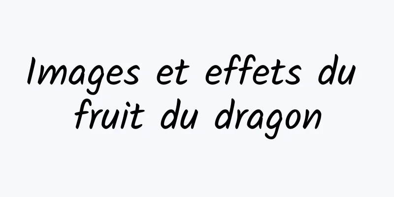 Images et effets du fruit du dragon