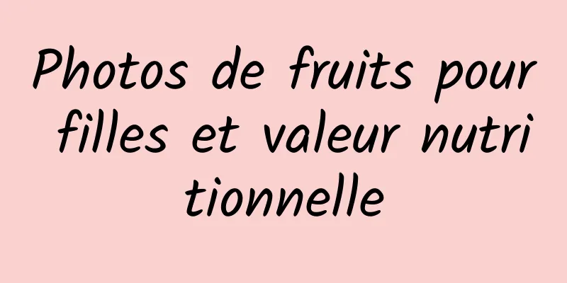 Photos de fruits pour filles et valeur nutritionnelle