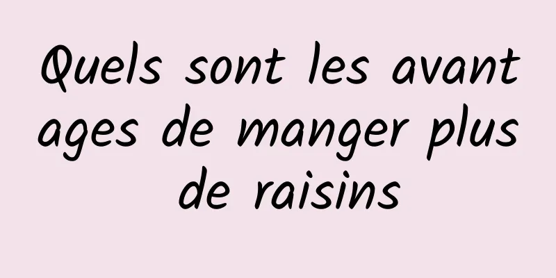 Quels sont les avantages de manger plus de raisins